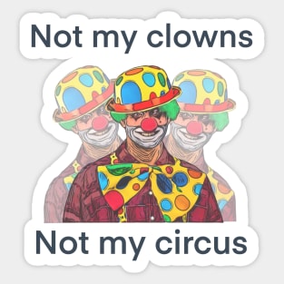 Not my clowns not my circus design Sticker